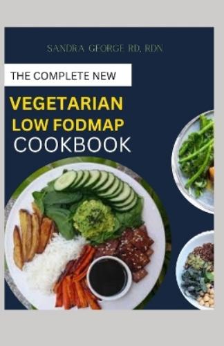 The Complete New Vegetarian Low Fodmap Cookbook