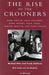 The Rise of the Crooners