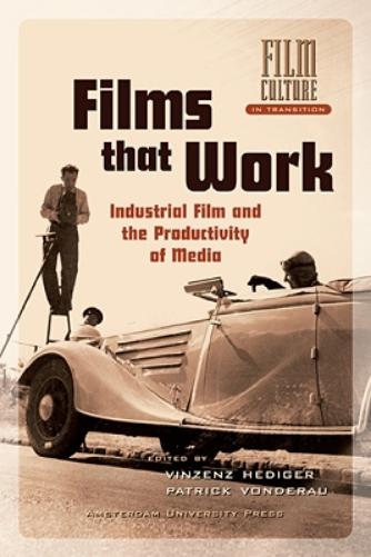 Films That Work Harder: The Circulation of Industrial Film (Film Culture in Transition