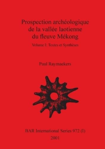 Prospection archéologique de la vallée laotienne du fleuve Mékong, Volume I (972) (BAR International