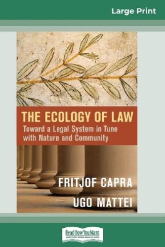 The Ecology of Law: Toward a Legal System in Tune with Nature and Community (16pt Large Print Edition