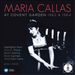 Maria Callas: At Covent Garden 1962 & 1964