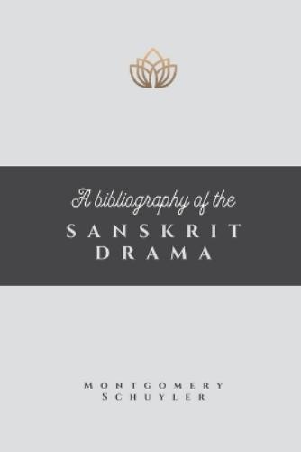 A Bibliography of the Sanskrit Drama With an Introductory Sketch of the Dramatic Literature of India