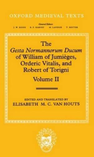 The Gesta Normannorum Ducum of William of Jumièges, Orderic Vitalis, and Robert of Torigni: Volume II: Books V-VIII