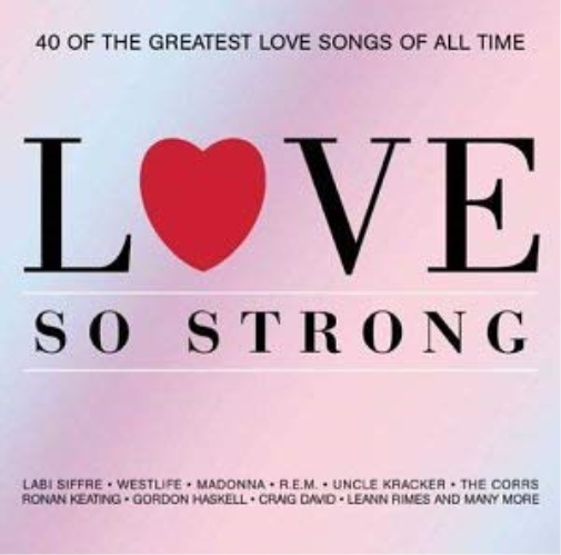 Love So Strong: 40 OF THE GREATEST LOVE SONGS OF ALL TIME