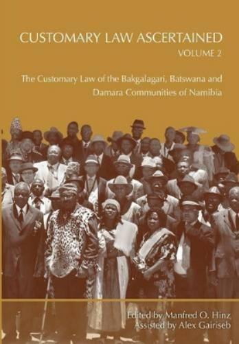 Customary Law Ascertained Volume 2. The Customary Law of the Bakgalagari, Batswana and Damara Communities of Namibia (Customary Law Ascertained: The ... Batswana and Damara Communities of Namibia