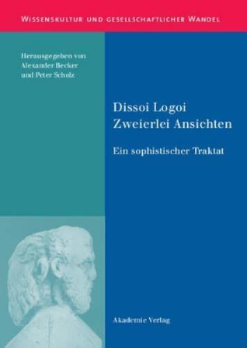 Dissoi Logoi. Zweierlei Ansichten