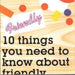 10 Things You Need to Know About Friendly