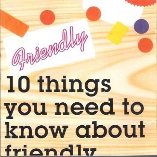 10 Things You Need to Know About Friendly