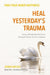 Heal Yesterday’s Trauma