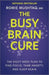The Busy Brain Cure