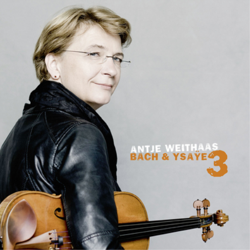 Antje Weithaas: Bach & Ysaÿe - Volume 3