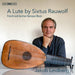 A Lute By Sixtus Rauwolf: French and German Baroque Music