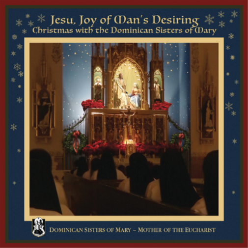 Jesu, Joy of Man's Desiring: Christmas With the Dominican Sisters of Mary