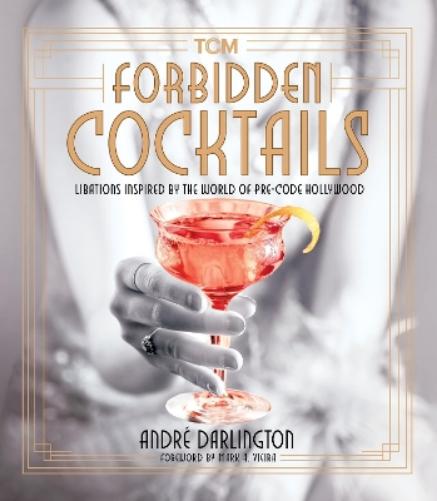 Forbidden Cocktails: Libations Inspired by the World of Pre-Code Hollywood (Turner Classic Movies