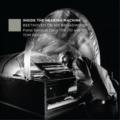 Inside the Hearing Machine - Beethoven On His Broadwood: Piano Sonatas Opus 109, 110 and 111