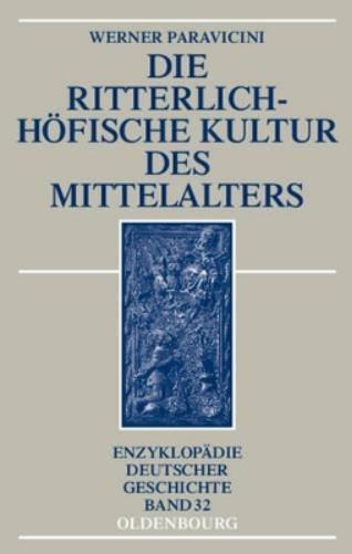 Die ritterlich-höfische Kultur des Mittelalters (Enzyklopädie deutscher Geschichte, 32) (German Edition