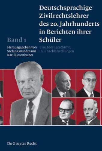 Deutschsprachige Zivilrechtslehrer des 20. Jahrhunderts in Berichten ihrer Schüler Band 1: Eine Ideengeschichte in Einzeldarstellungen (German Edition