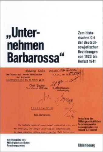 "Unternehmen Barbarossa": Zum historischen Ort der deutsch-sowjetischen Beziehungen von 1933 bis Herbst 1941 (Beiträge zur Militärgeschichte, 40) (German Edition