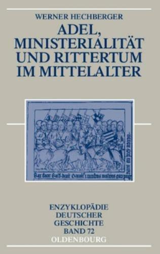 Adel, Ministerialität und Rittertum im Mittelalter (Enzyklopädie deutscher Geschichte, 72) (German Edition