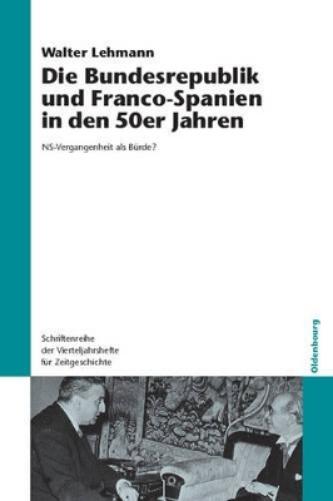 Die Bundesrepublik und Franco-Spanien in den 50er Jahren: NS-Vergangenheit als Bürde? (Schriftenreihe der Vierteljahrshefte für Zeitgeschichte, 92) (German Edition