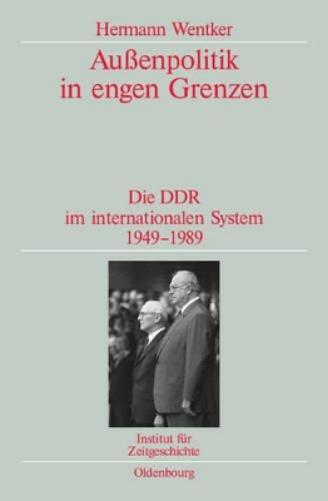 Außenpolitik in engen Grenzen: Die DDR im internationalen System 1949-1989. Veröffentlichungen zur SBZ-/DDR-Forschung im Institut für Zeitgeschichte ... zur Zeitgeschichte, 72) (German Edition
