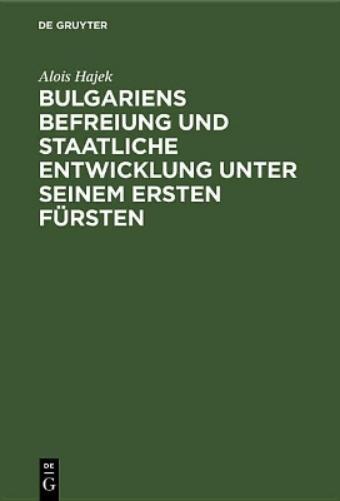 Bulgariens Befreiung und staatliche Entwicklung unter seinem ersten Fürsten (German Edition