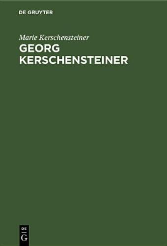 Georg Kerschensteiner: Der Lebensweg eines Schulreformers (German Edition