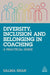 Diversity, Inclusion and Belonging in Coaching