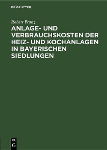 Anlage- und Verbrauchskosten der Heiz- und Kochanlagen in bayerischen Siedlungen (German Edition