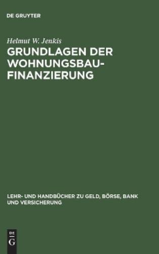 Grundlagen der Wohnungsbaufinanzierung (Lehr- und Handbücher zu Geld, Börse, Bank und Versicherung) (German Edition