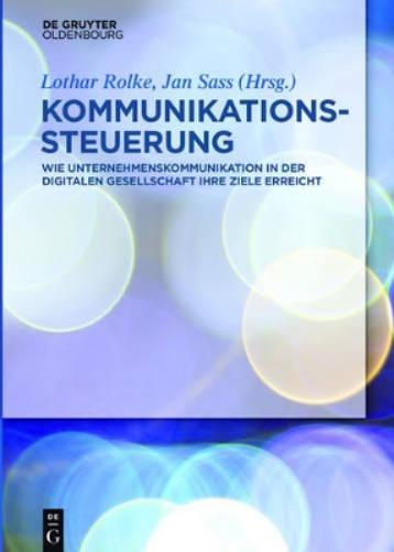 Kommunikationssteuerung: Wie Unternehmenskommunikation in der digitalen Gesellschaft ihre Ziele erreicht (German Edition