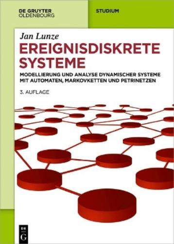 Ereignisdiskrete Systeme: Modellierung und Analyse dynamischer Systeme mit Automaten, Markovketten und Petrinetzen (De Gruyter Studium) (German Edition