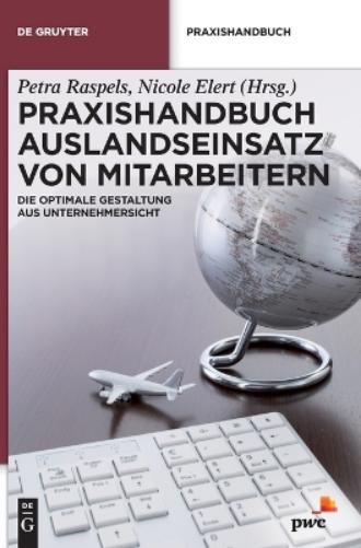 Praxishandbuch Auslandseinsatz von Mitarbeitern: Die optimale Gestaltung aus Unternehmersicht (De Gruyter Praxishandbuch) (German Edition