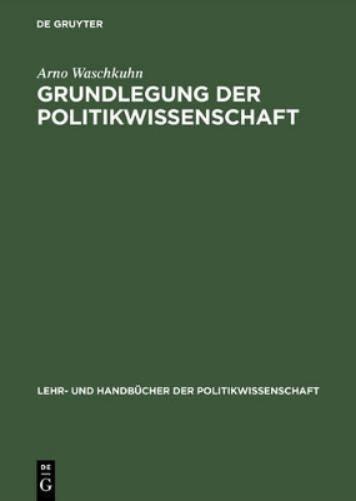 Grundlegung der Politikwissenschaft: Zur Theorie und Praxis einer kritisch-reflexiven Orientierungswissenschaft (Lehr- und Handbücher der Politikwissenschaft) (German Edition