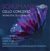Schumann: Cello Concerto: Works for Cello & Piano