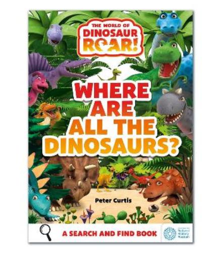 Where Are All The Dinosaurs?: A Search and Find Book (The World of Dinosaur Roar!