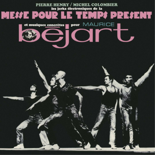 Les Jerks Electroniques De La Messe Pour Le Temps Présent...: Et Musiques Concrètes De Pierre Henry Pour Maurice Béjart
