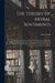 The Theory of Moral Sentiments; or, An Essay Towards an Analysis of the Principles by Which Men Naturally Judge Concerning the Conduct and Character, First of Their Neighbours, and Afterward of Themselves. To Which is Added, a Dissertation on The...; 1