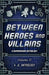 Between Heroes and Villains