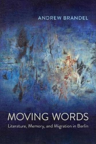 Moving Words: Literature, Memory, and Migration in Berlin (Anthropological Horizons