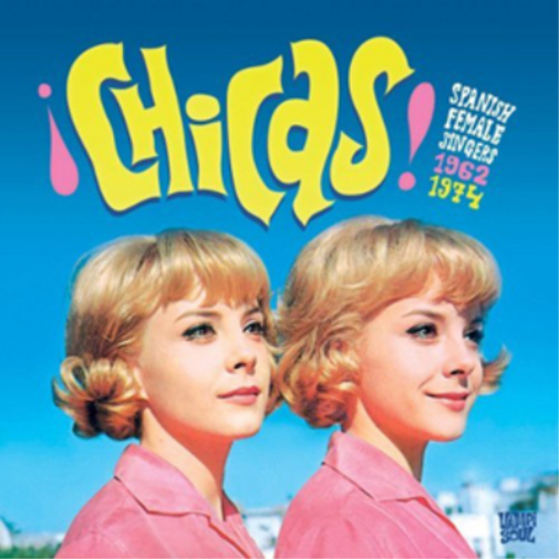 ¡Chicas!: Spanish Female Singers 1962-1974