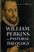 William Perkins on Pastoral Theology