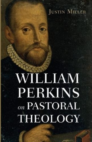 William Perkins on Pastoral Theology