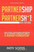 Partnership or Partnersh*t: You Decide: How to Build Your Business Partnership on the Strongest Foundation There Is- A Human Foundation: Volume 1 (The Partnersh*t Series