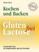 Gluten- und Lactosefrei Kochen und Backen für die Single-Küche