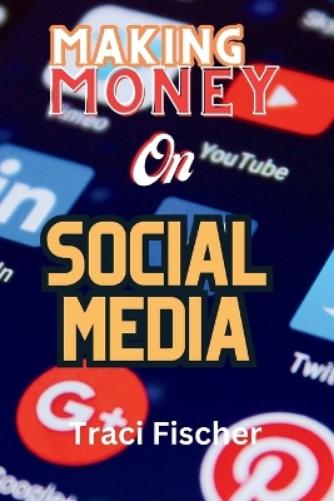 Making money on social media (2024 & Beyond)
