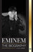 Eminem: The biography of the greatest rapper of all time, his hip hop evolution and legacy (Artists
