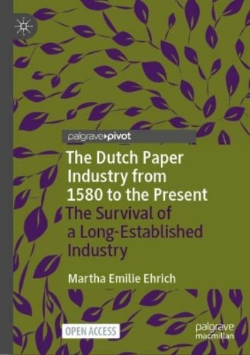The Dutch Paper Industry from 1580 to the Present: The Survival of a Long-Established Industry (Palgrave Studies in Economic History