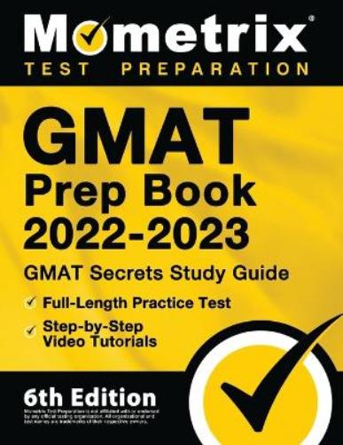 GMAT Prep Book 2022-2023 - GMAT Study Guide Secrets, Full-Length Practice Test, Step-By-Step Video Tutorials